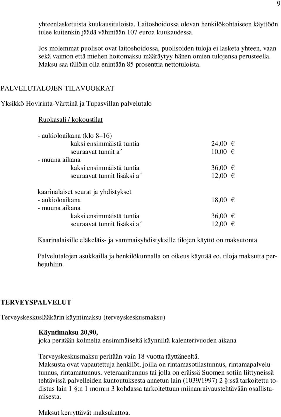 Maksu saa tällöin olla enintään 85 prosenttia nettotuloista.