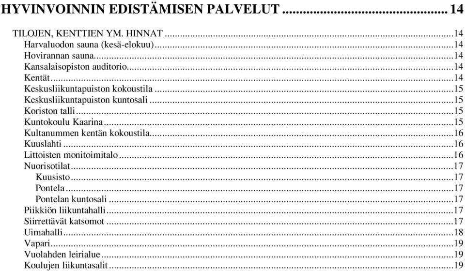 ..15 Kuntokoulu Kaarina...15 Kultanummen kentän kokoustila...16 Kuuslahti...16 Littoisten monitoimitalo...16 Nuorisotilat...17 Kuusisto.