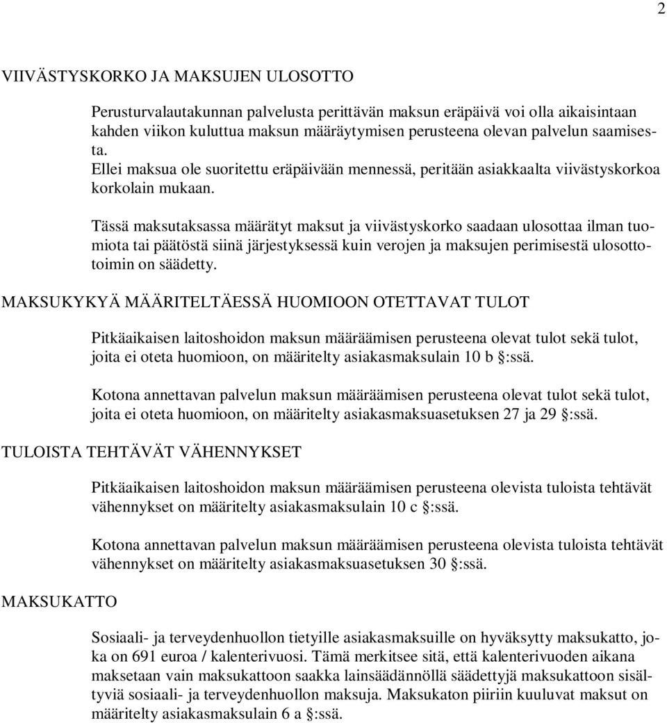 Tässä maksutaksassa määrätyt maksut ja viivästyskorko saadaan ulosottaa ilman tuomiota tai päätöstä siinä järjestyksessä kuin verojen ja maksujen perimisestä ulosottotoimin on säädetty.