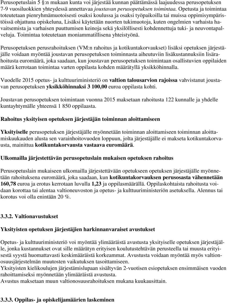 ongelmien varhaista havaitsemista ja varhaisen puuttumisen keinoja sekä yksilöllisesti kohdennettuja tuki- ja neuvontapalveluja. Toimintaa toteutetaan moniammatillisena yhteistyönä.