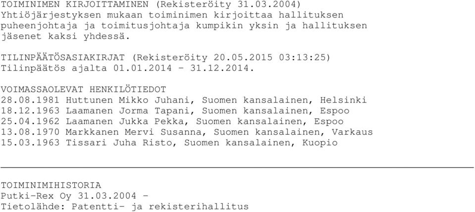 TILINPÄÄTÖSASIAKIRJAT (Rekisteröity 20.05.2015 03:13:25) Tilinpäätös ajalta 01.01.2014-31.12.2014. VOIMASSAOLEVAT HENKILÖTIEDOT 28.08.