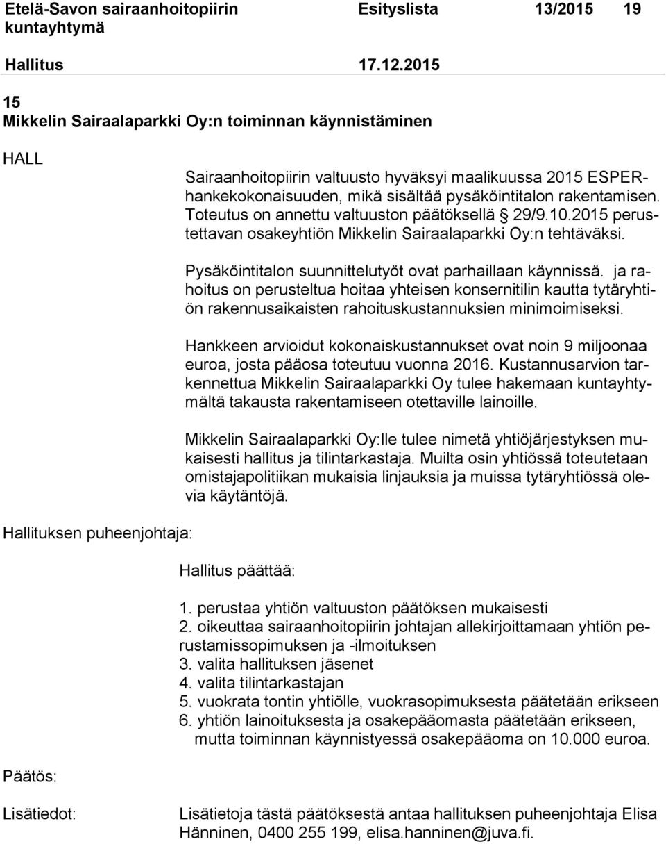 Toteutus on annettu valtuuston päätöksellä 29/9.10.2015 perustettavan osakeyhtiön Mikkelin Sairaalaparkki Oy:n tehtäväksi.