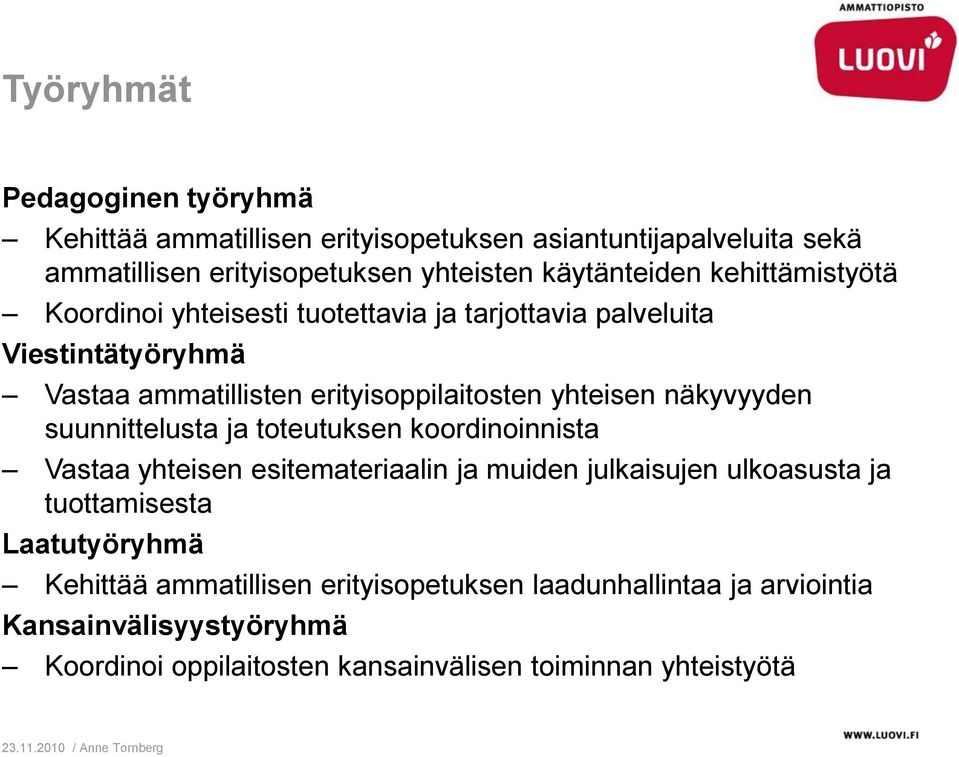 näkyvyyden suunnittelusta ja toteutuksen koordinoinnista Vastaa yhteisen esitemateriaalin ja muiden julkaisujen ulkoasusta ja tuottamisesta