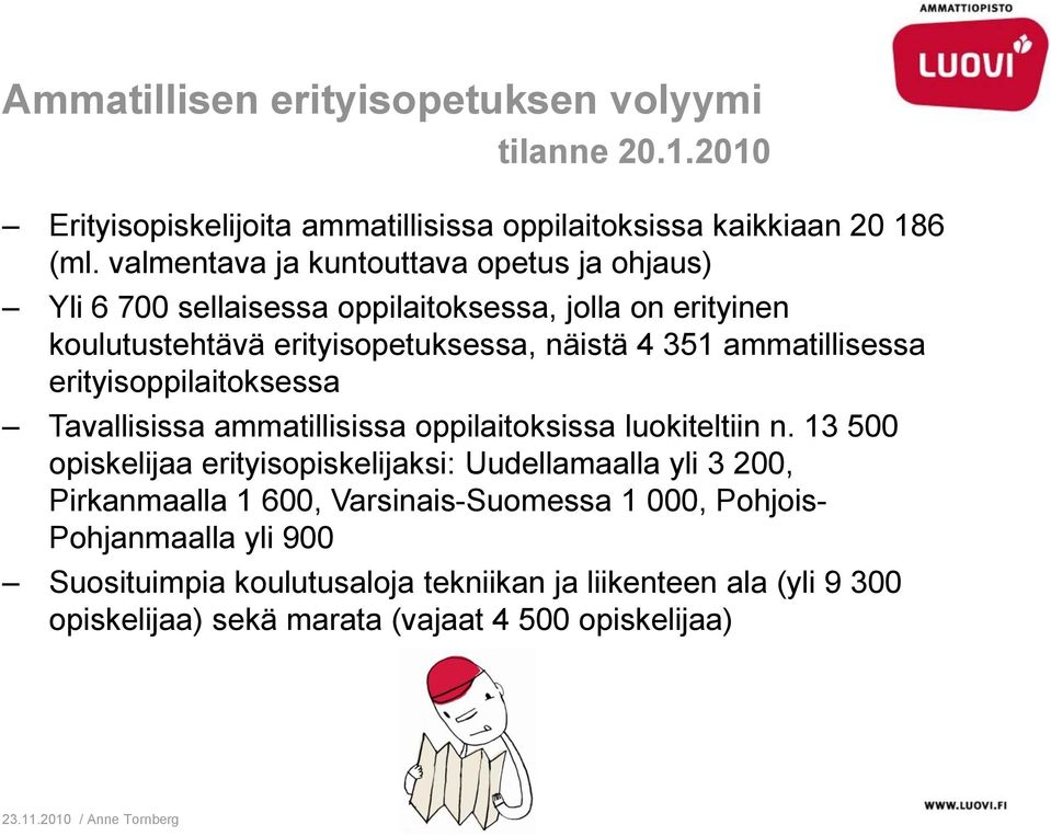 ammatillisessa erityisoppilaitoksessa Tavallisissa ammatillisissa oppilaitoksissa luokiteltiin n.