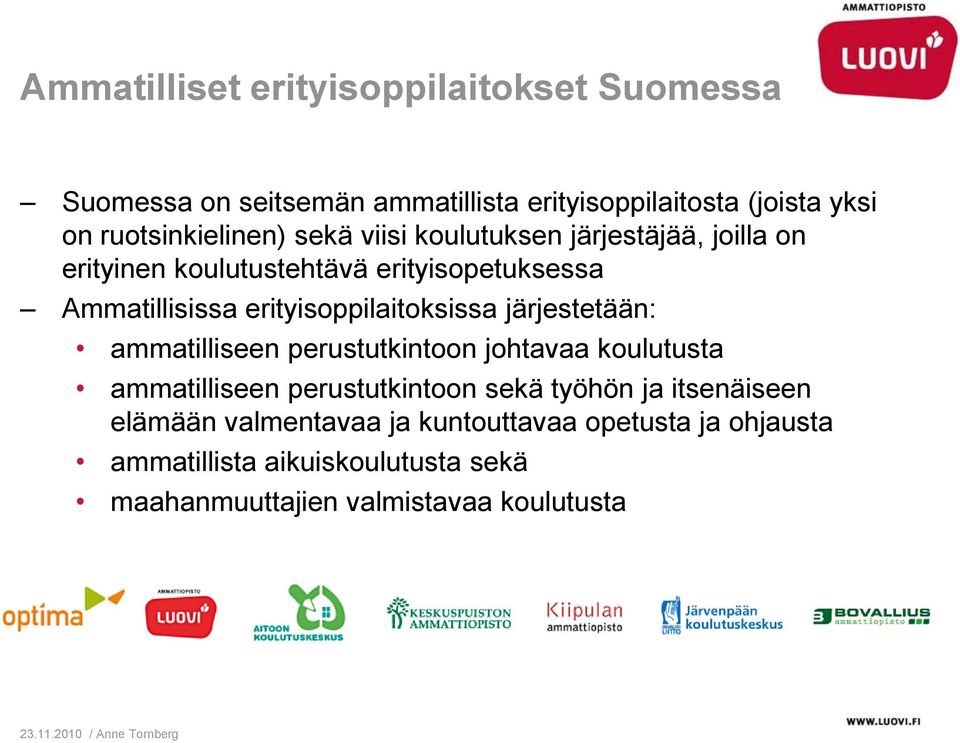 erityisoppilaitoksissa järjestetään: ammatilliseen perustutkintoon johtavaa koulutusta ammatilliseen perustutkintoon sekä