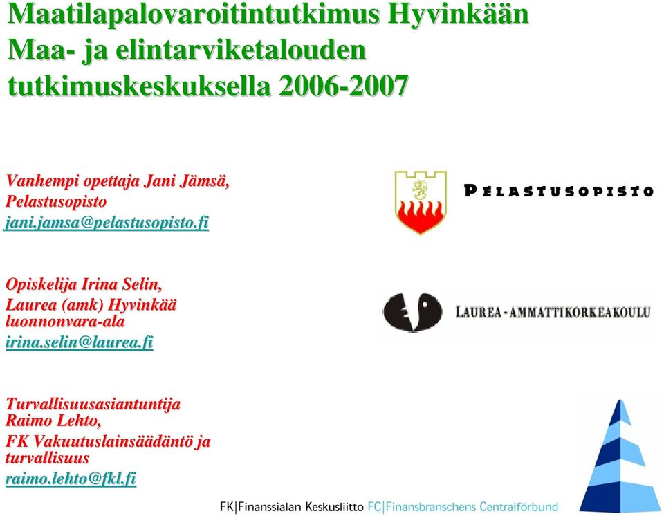 fi Opiskelija Irina Selin, Laurea (amk) Hyvinkää luonnonvara-ala ala irina.selin@laurea.