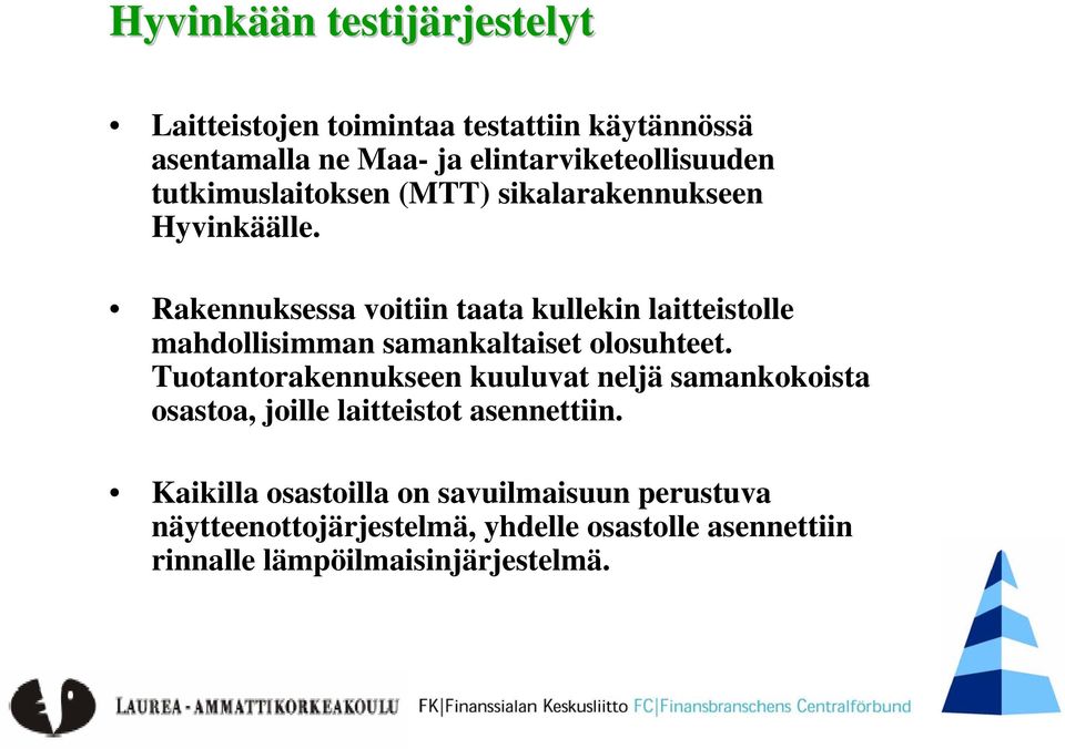 Rakennuksessa voitiin taata kullekin laitteistolle mahdollisimman samankaltaiset olosuhteet.