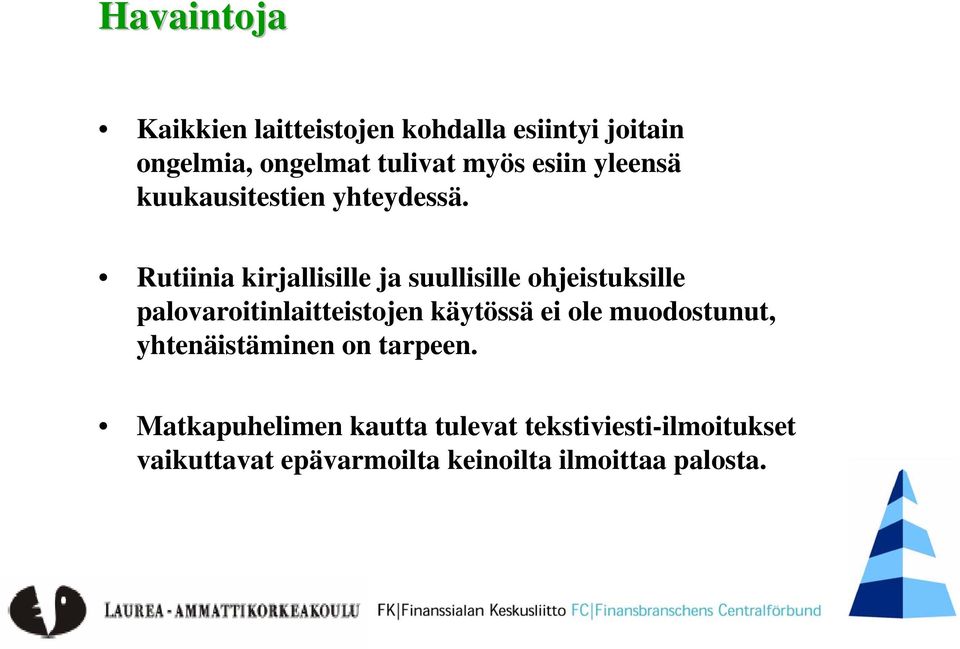 Rutiinia kirjallisille ja suullisille ohjeistuksille palovaroitinlaitteistojen käytössä ei ole