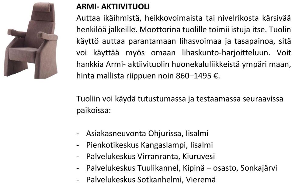 Voit hankkia Armi- aktiivituolin huonekaluliikkeistä ympäri maan, hinta mallista riippuen noin 860 1495.