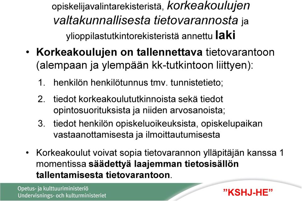 tiedot korkeakoulututkinnoista sekä tiedot opintosuorituksista ja niiden arvosanoista; 3.