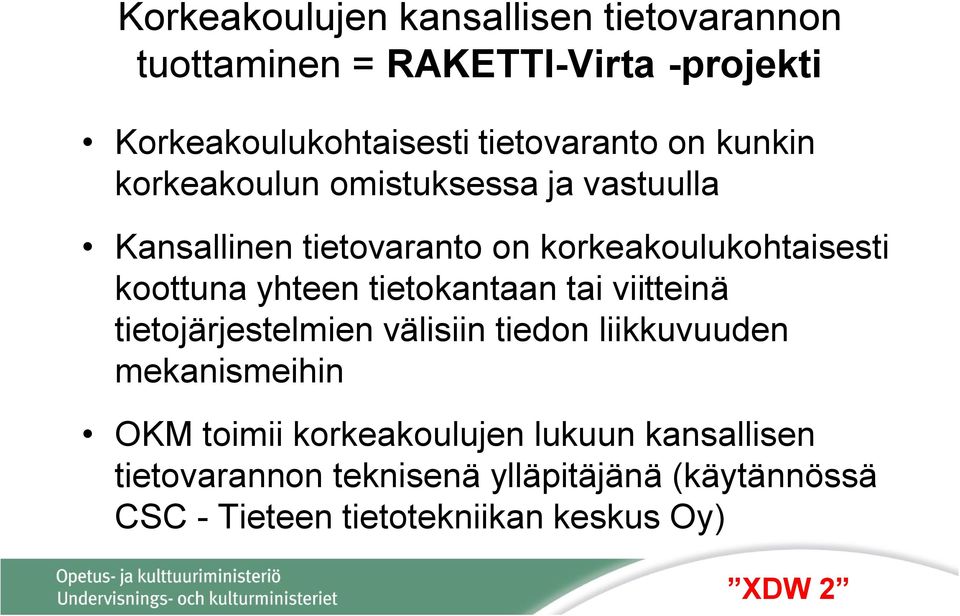 yhteen tietokantaan tai viitteinä tietojärjestelmien välisiin tiedon liikkuvuuden mekanismeihin OKM toimii
