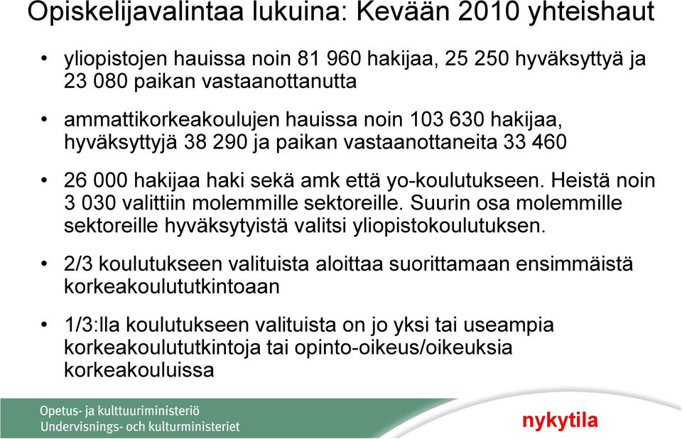 Heistä noin 3 030 valittiin molemmille sektoreille. Suurin osa molemmille sektoreille hyväksytyistä valitsi yliopistokoulutuksen.