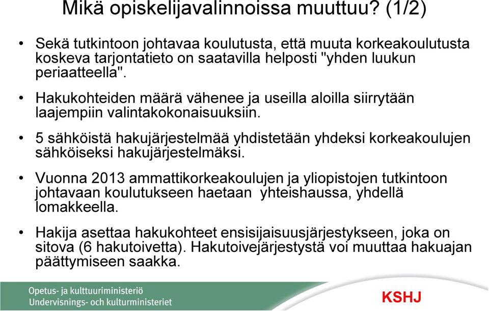 Hakukohteiden määrä vähenee ja useilla aloilla siirrytään laajempiin valintakokonaisuuksiin.