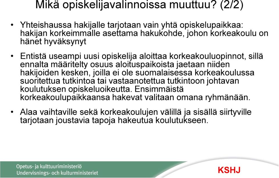 uusi opiskelija aloittaa korkeakouluopinnot, sillä ennalta määritelty osuus aloituspaikoista jaetaan niiden hakijoiden kesken, joilla ei ole suomalaisessa