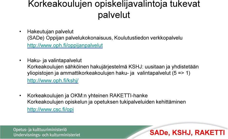 fi/oppijanpalvelut Haku- ja valintapalvelut Korkeakoulujen sähköinen hakujärjestelmä KSHJ: uusitaan ja yhdistetään yliopistojen