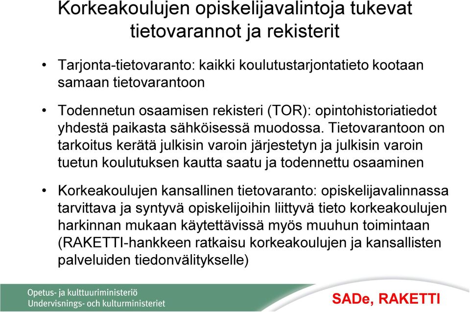 Tietovarantoon on tarkoitus kerätä julkisin varoin järjestetyn ja julkisin varoin tuetun koulutuksen kautta saatu ja todennettu osaaminen Korkeakoulujen kansallinen