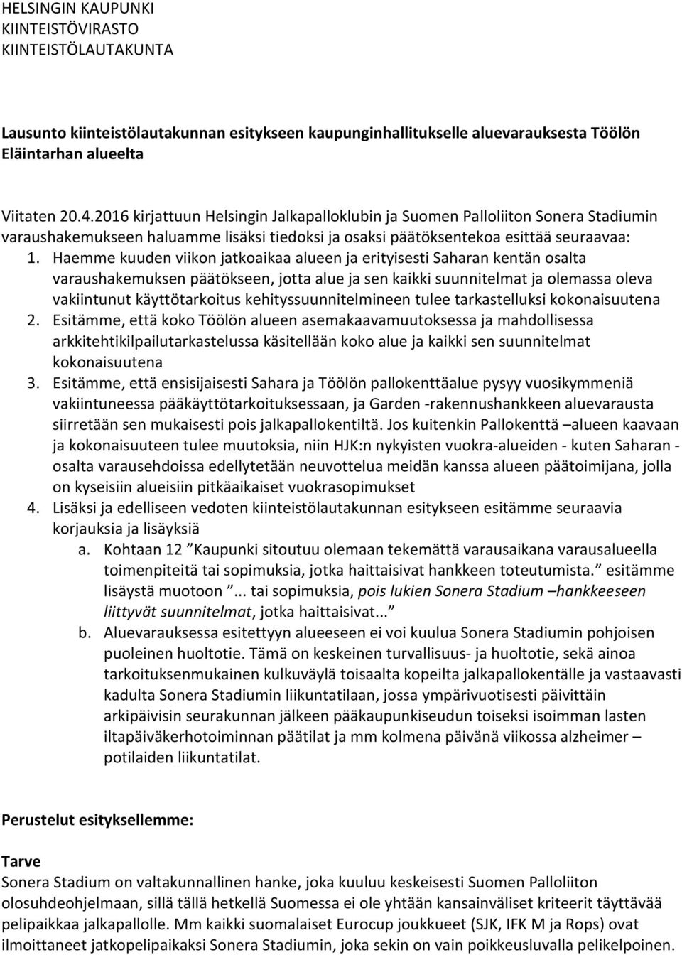 Haemme kuuden viikon jatkoaikaa alueen ja erityisesti Saharan kentän osalta varaushakemuksen päätökseen, jotta alue ja sen kaikki suunnitelmat ja olemassa oleva vakiintunut käyttötarkoitus