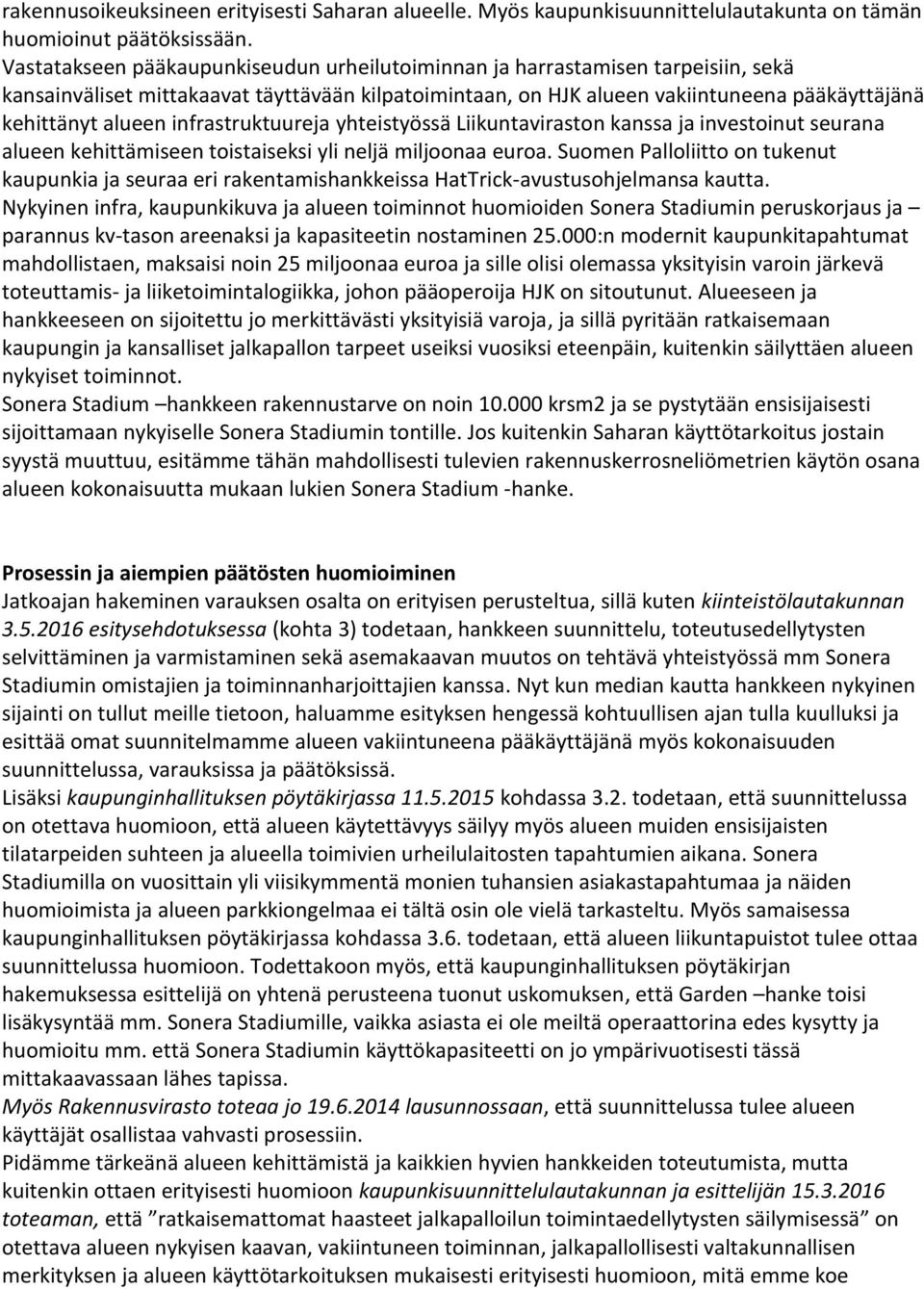 infrastruktuureja yhteistyössä Liikuntaviraston kanssa ja investoinut seurana alueen kehittämiseen toistaiseksi yli neljä miljoonaa euroa.