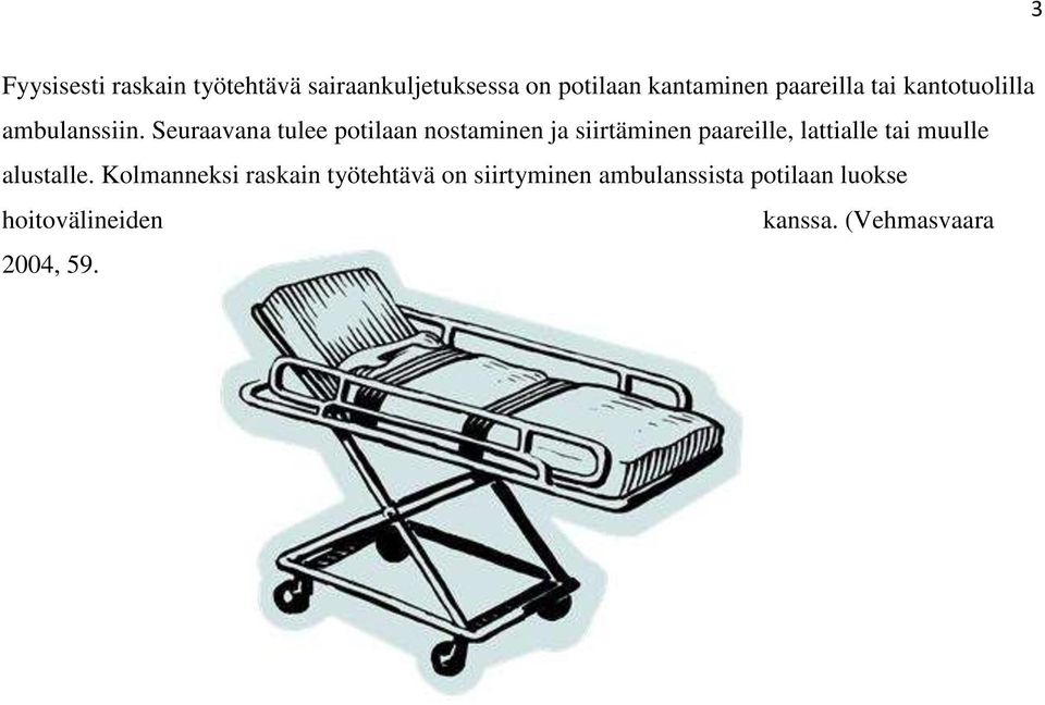 Seuraavana tulee potilaan nostaminen ja siirtäminen paareille, lattialle tai muulle