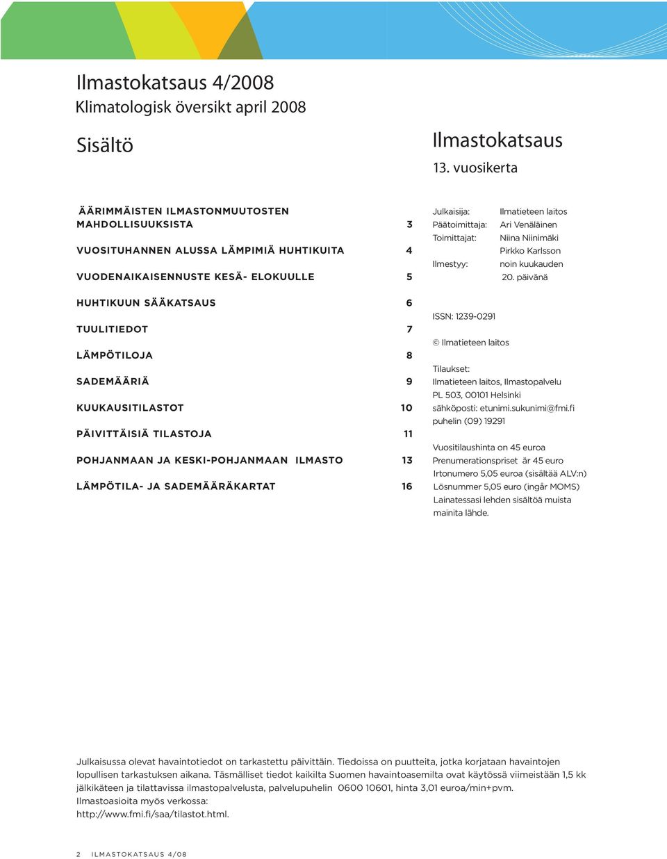Ilmatieteen laitos Ari Venäläinen Niina Niinimäki Pirkko Karlsson noin kuukauden 20.