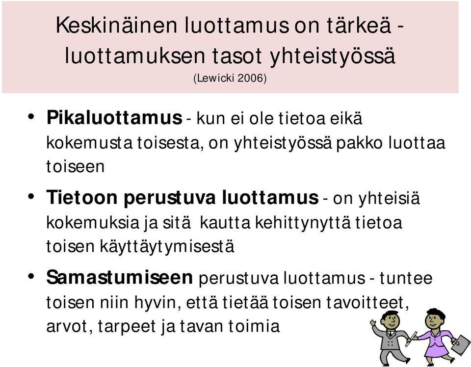 on yhteisiä kokemuksia ja sitä kautta kehittynyttä tietoa toisen käyttäytymisestä Samastumiseen