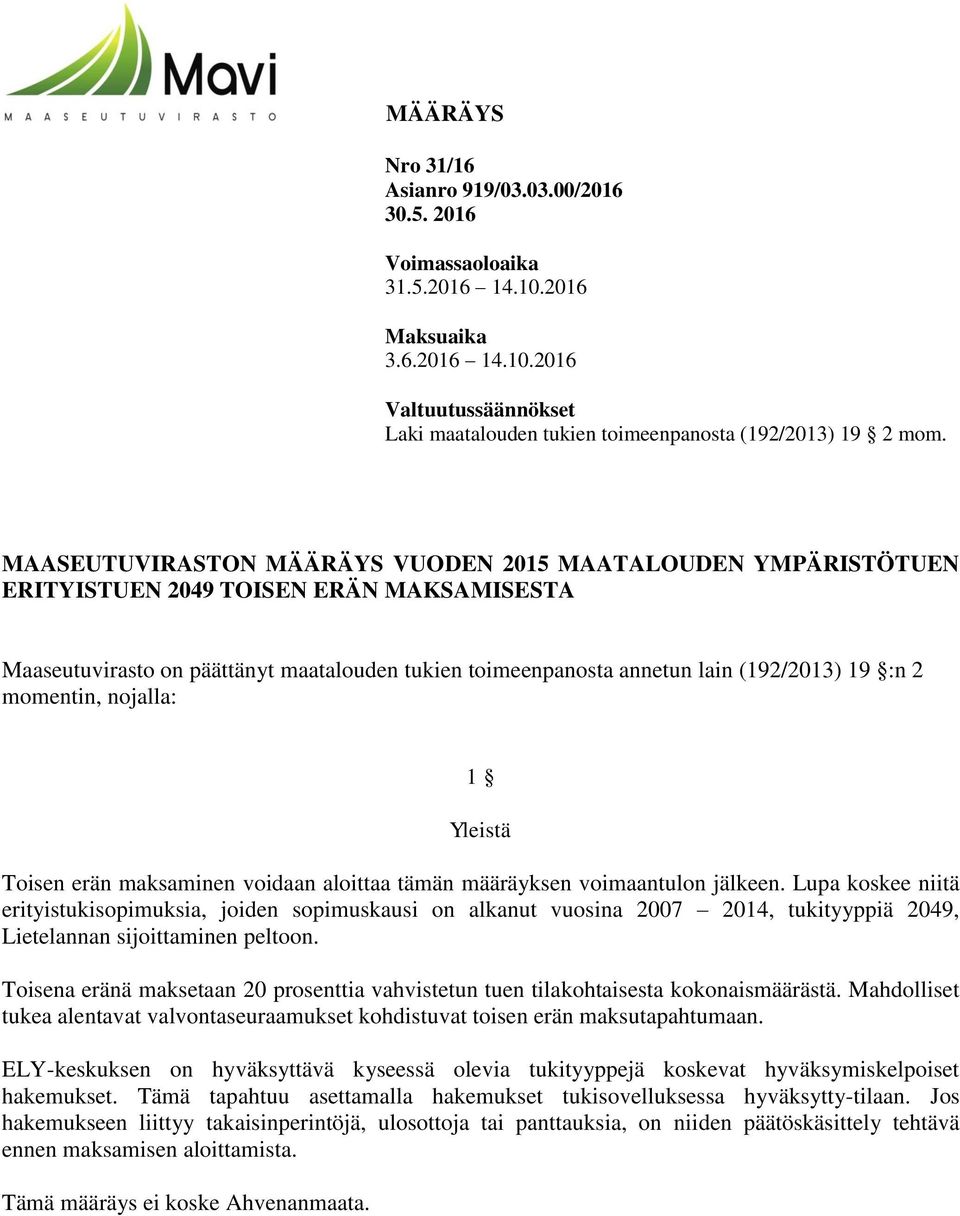 momentin, nojalla: 1 Yleistä Toisen erän maksaminen voidaan aloittaa tämän määräyksen voimaantulon jälkeen.