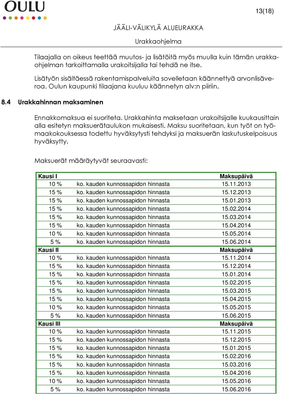 Urakkahinta maksetaan urakoitsijalle kuukausittain alla esitetyn maksuerätaulukon mukaisesti.