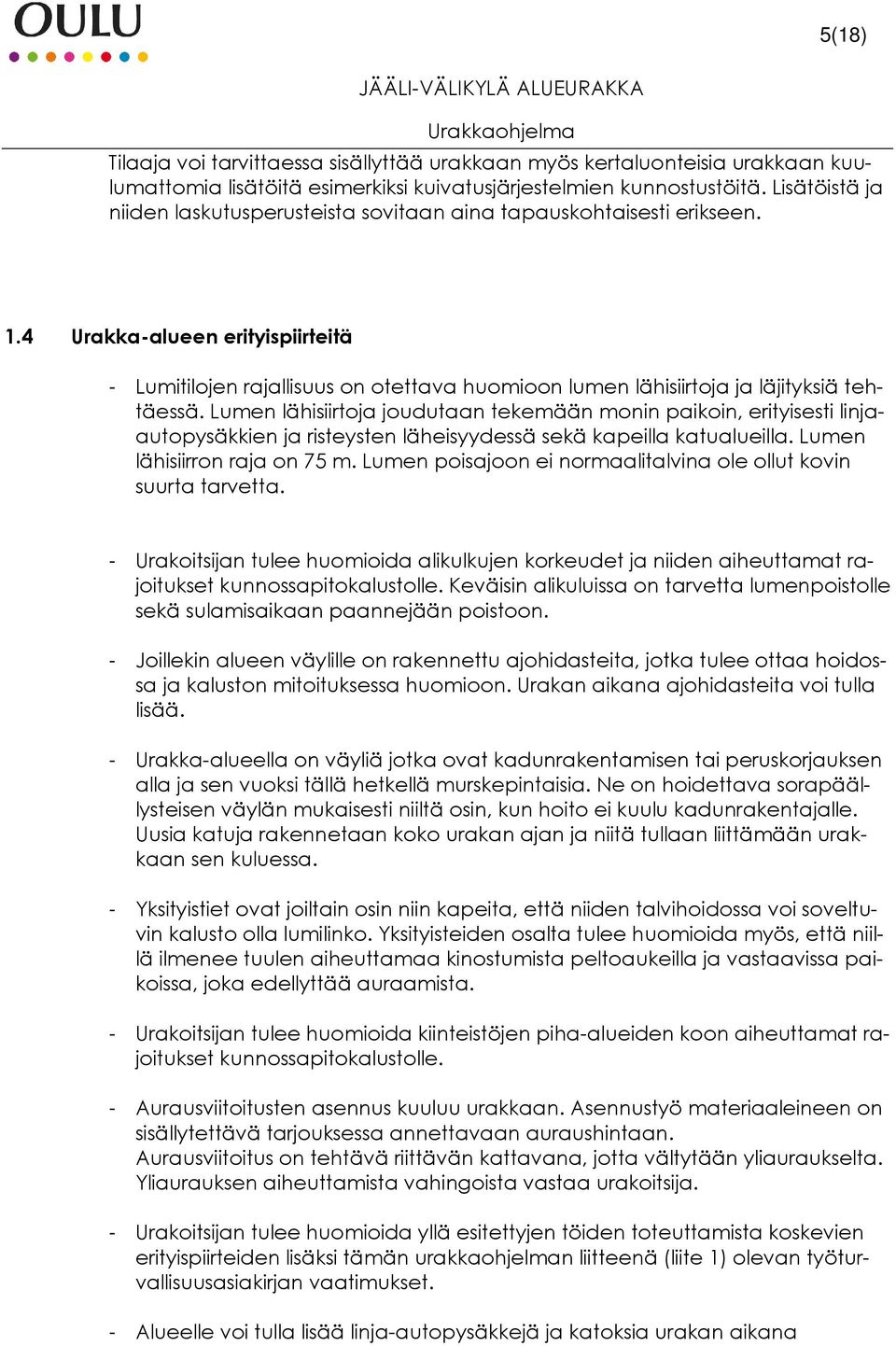 4 Urakka-alueen erityispiirteitä - Lumitilojen rajallisuus on otettava huomioon lumen lähisiirtoja ja läjityksiä tehtäessä.