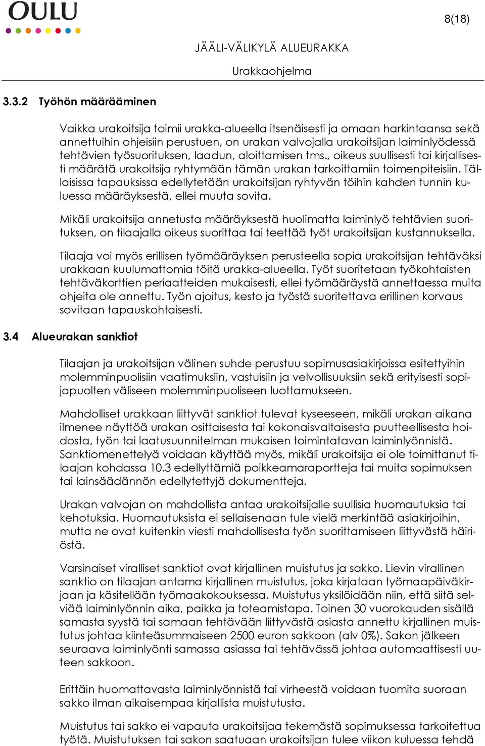 työsuorituksen, laadun, aloittamisen tms., oikeus suullisesti tai kirjallisesti määrätä urakoitsija ryhtymään tämän urakan tarkoittamiin toimenpiteisiin.
