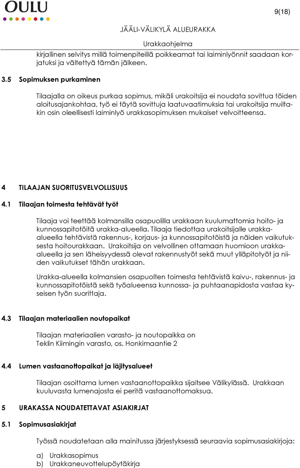 oleellisesti laiminlyö urakkasopimuksen mukaiset velvoitteensa. 4 TILAAJAN SUORITUSVELVOLLISUUS 4.