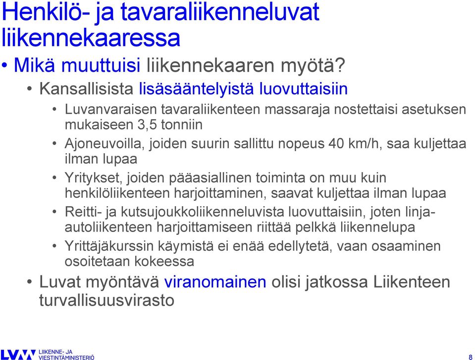 nopeus 40 km/h, saa kuljettaa ilman lupaa Yritykset, joiden pääasiallinen toiminta on muu kuin henkilöliikenteen harjoittaminen, saavat kuljettaa ilman lupaa Reitti- ja