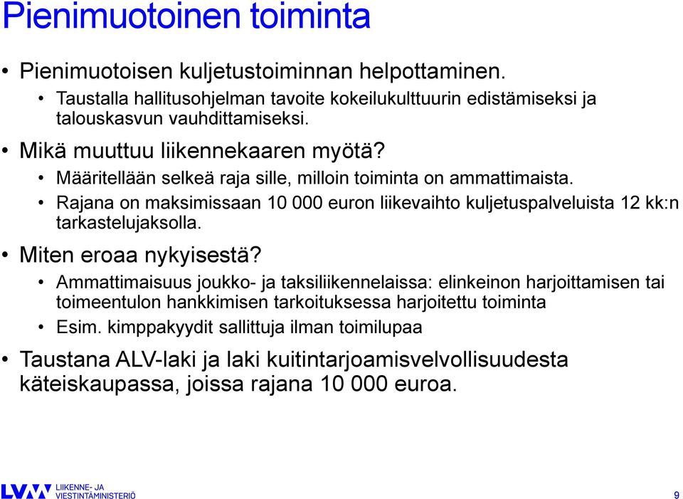 Määritellään selkeä raja sille, milloin toiminta on ammattimaista. Rajana on maksimissaan 10 000 euron liikevaihto kuljetuspalveluista 12 kk:n tarkastelujaksolla.