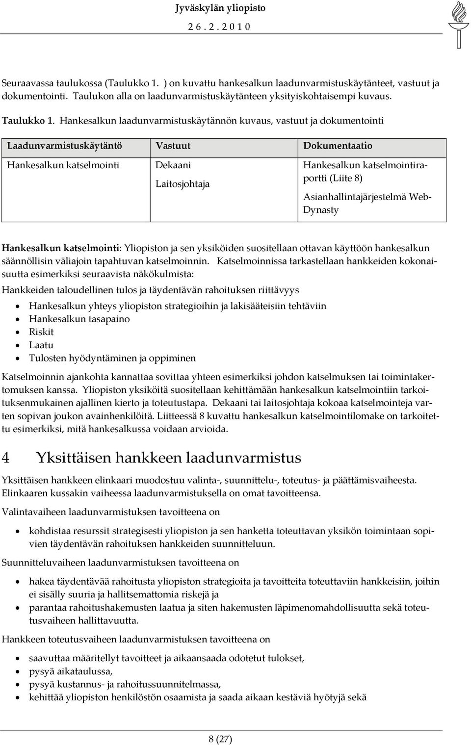 (Liite 8) Asianhallintajärjestelmä Web Dynasty Hankesalkun katselmointi: Yliopiston ja sen yksiköiden suositellaan ottavan käyttöön hankesalkun säännöllisin väliajoin tapahtuvan katselmoinnin.