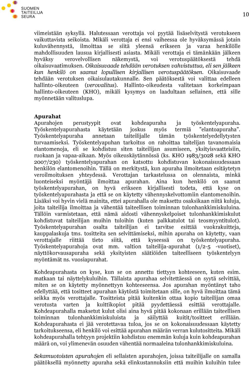 Mikäli verottaja ei tämänkään jälkeen hyväksy verovelvollisen näkemystä, voi verotuspäätöksestä tehdä oikaisuvaatimuksen.