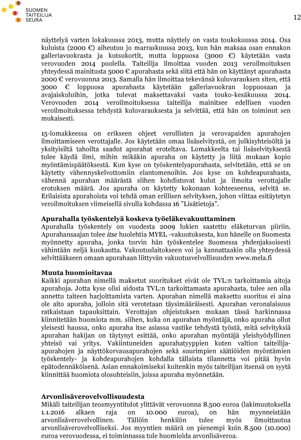 Taiteilija ilmoittaa vuoden 2013 veroilmoituksen yhteydessä mainitusta 5000 apurahasta sekä siitä että hän on käyttänyt apurahasta 2000 verovuonna 2013.