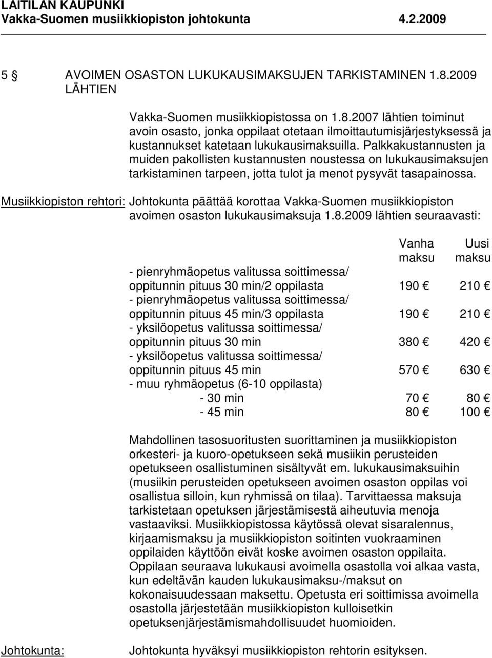 Musiikkiopiston rehtori: Johtokunta päättää korottaa Vakka-Suomen musiikkiopiston avoimen osaston lukukausimaksuja 1.8.