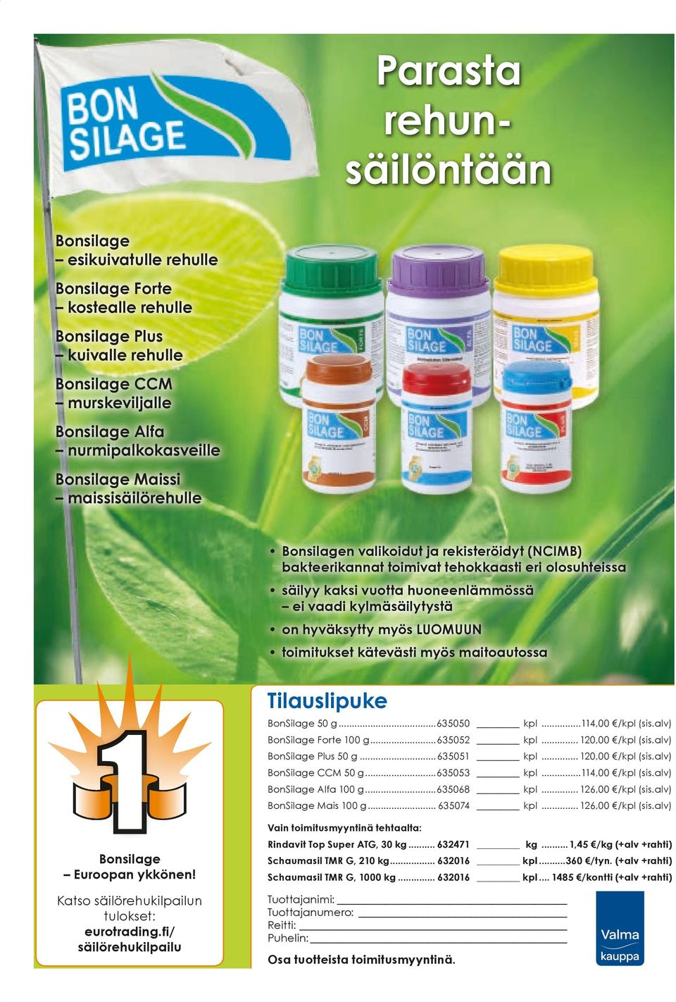 hyväksytty myös LUOMUUN toimitukset kätevästi myös maitoautossa Tilauslipuke BonSilage 50 g...635050 kpl...114,00 /kpl (sis.alv) BonSilage Forte 100 g...635052 kpl... 120,00 /kpl (sis.