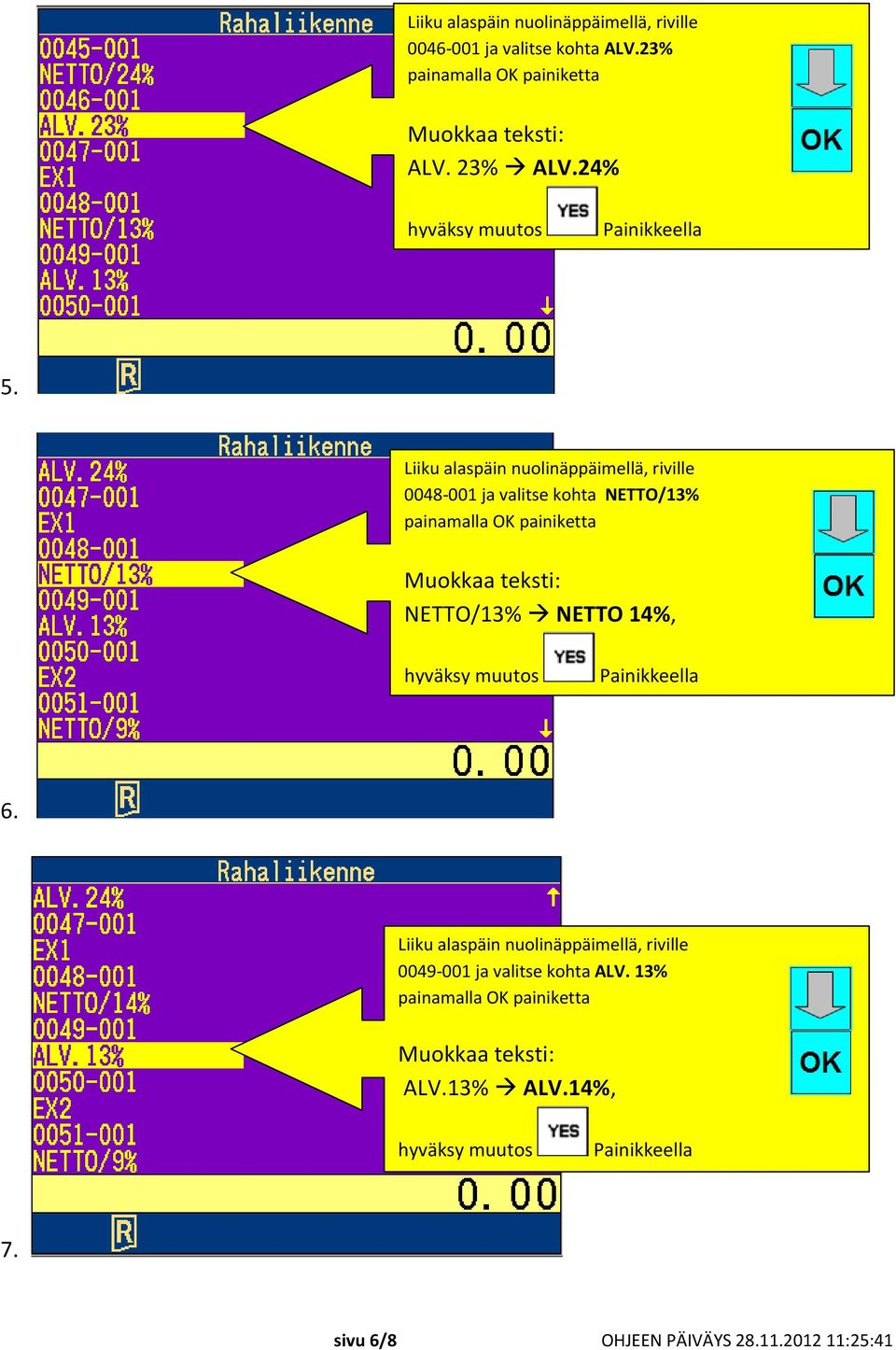 Liiku alaspäin nuolinäppäimellä, riville 0048-001 ja valitse kohta NETTO/13%