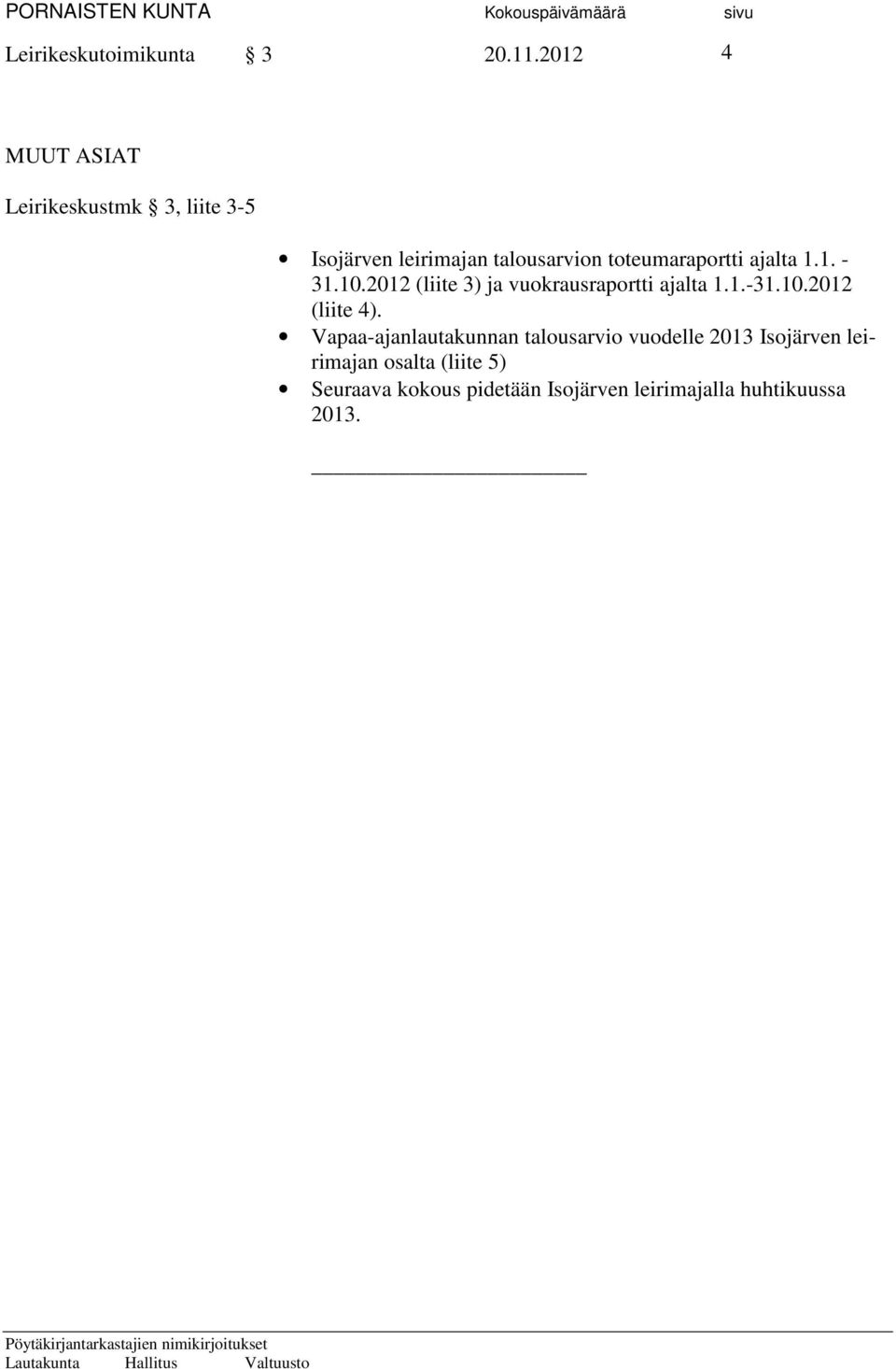 2012 (liite 3) ja vuokrausraportti ajalta 1.1.-31.10.2012 (liite 4).
