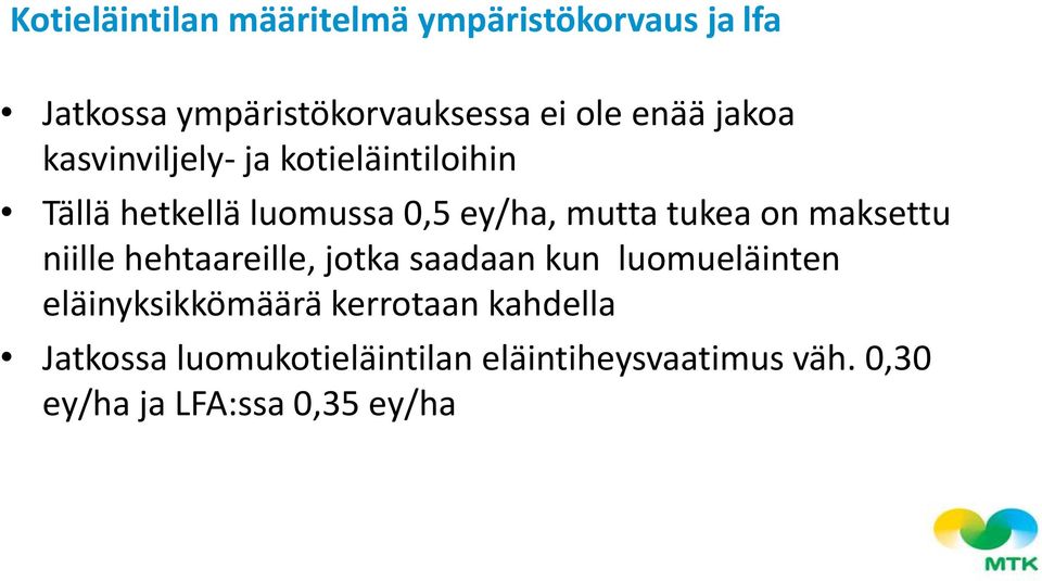 maksettu niille hehtaareille, jotka saadaan kun luomueläinten eläinyksikkömäärä kerrotaan