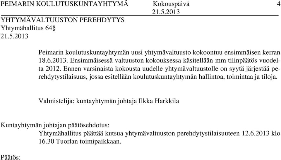 Ennen varsinaista kokousta uudelle yhtymävaltuustolle on syytä järjestää perehdytystilaisuus, jossa esitellään koulutuskuntayhtymän