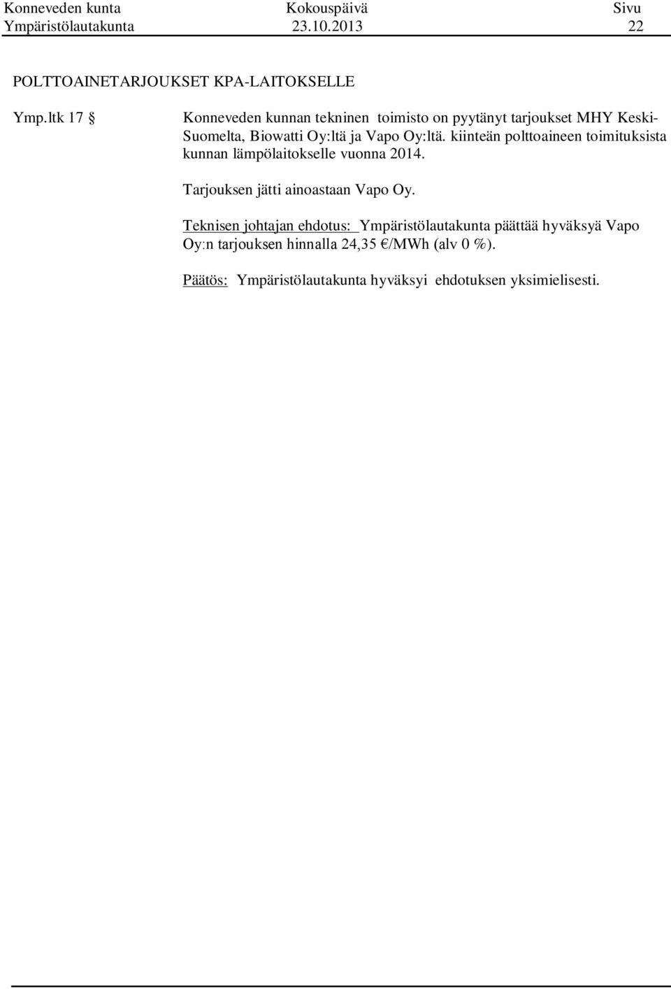 ja Vapo Oy:ltä. kiinteän polttoaineen toimituksista kunnan lämpölaitokselle vuonna 2014.