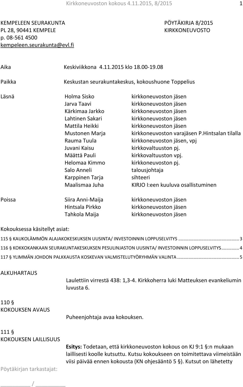 Hintsalan tilalla Rauma Tuula, vpj Juvani Kaisu kirkkovaltuuston pj. Määttä Pauli kirkkovaltuuston vpj. Helomaa Kimmo kirkkoneuvoston pj.