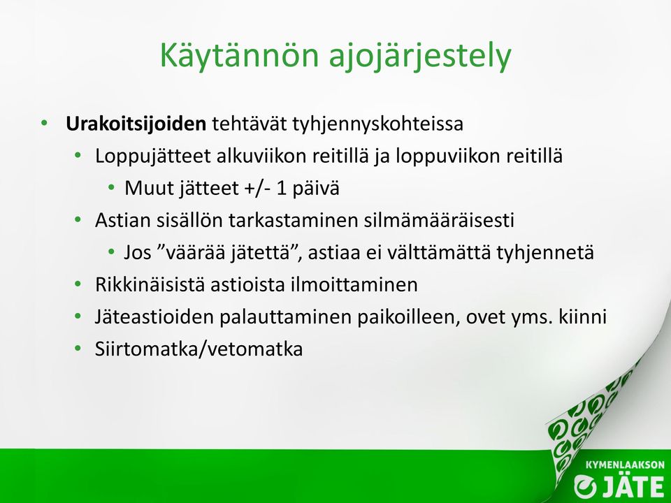 silmämääräisesti Jos väärää jätettä, astiaa ei välttämättä tyhjennetä Rikkinäisistä