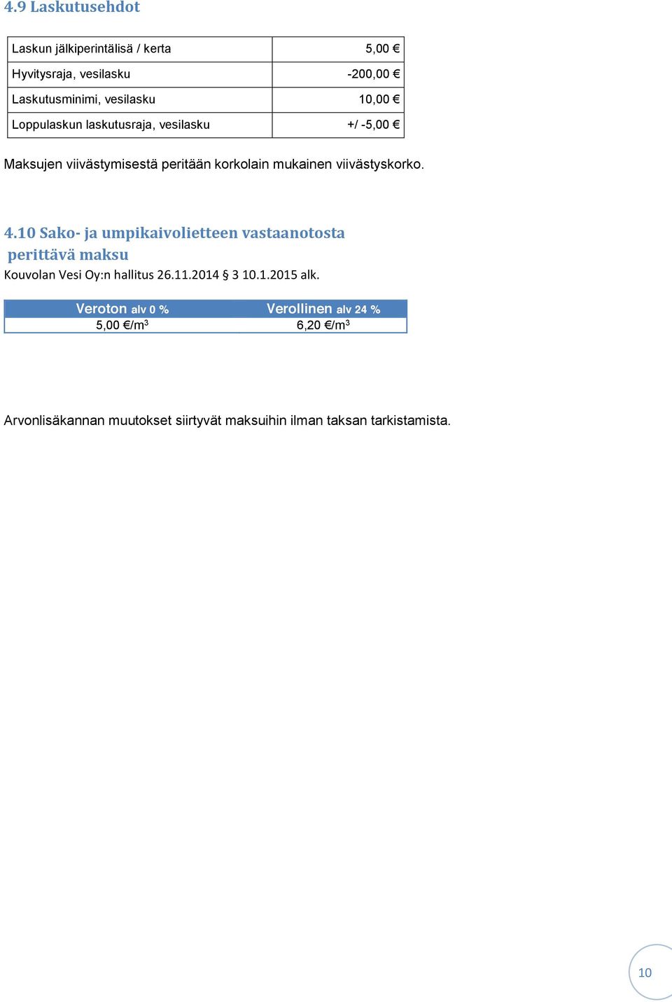 10 Sako- ja umpikaivolietteen vastaanotosta perittävä maksu Kouvolan Vesi Oy:n hallitus 26.11.2014 3 10.1.2015 alk.