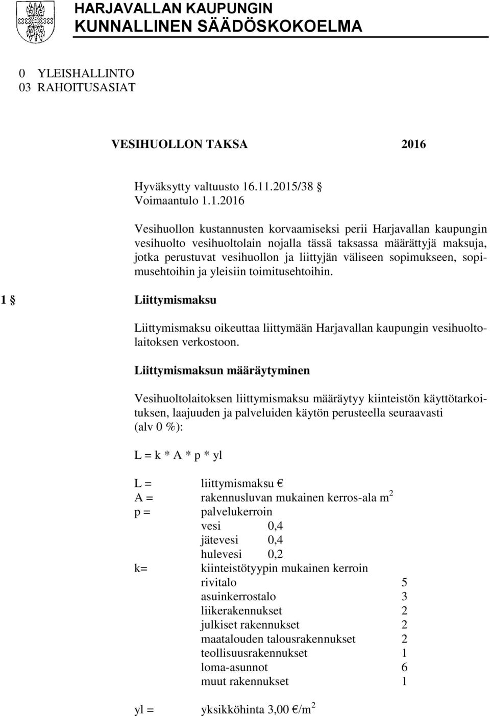 maksuja, jotka perustuvat vesihuollon ja liittyjän väliseen sopimukseen, sopimusehtoihin ja yleisiin toimitusehtoihin.