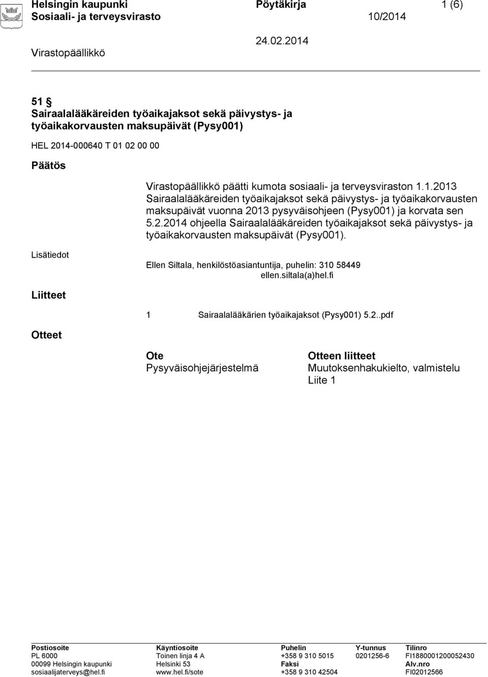 2.2014 ohjeella Sairaalalääkäreiden työaikajaksot sekä päivystys- ja työaikakorvausten maksupäivät (Pysy001).