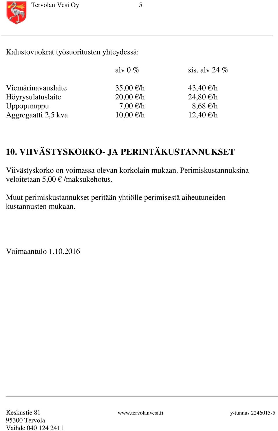 Aggregaatti 2,5 kva 10,00 /h 12,40 /h 10.