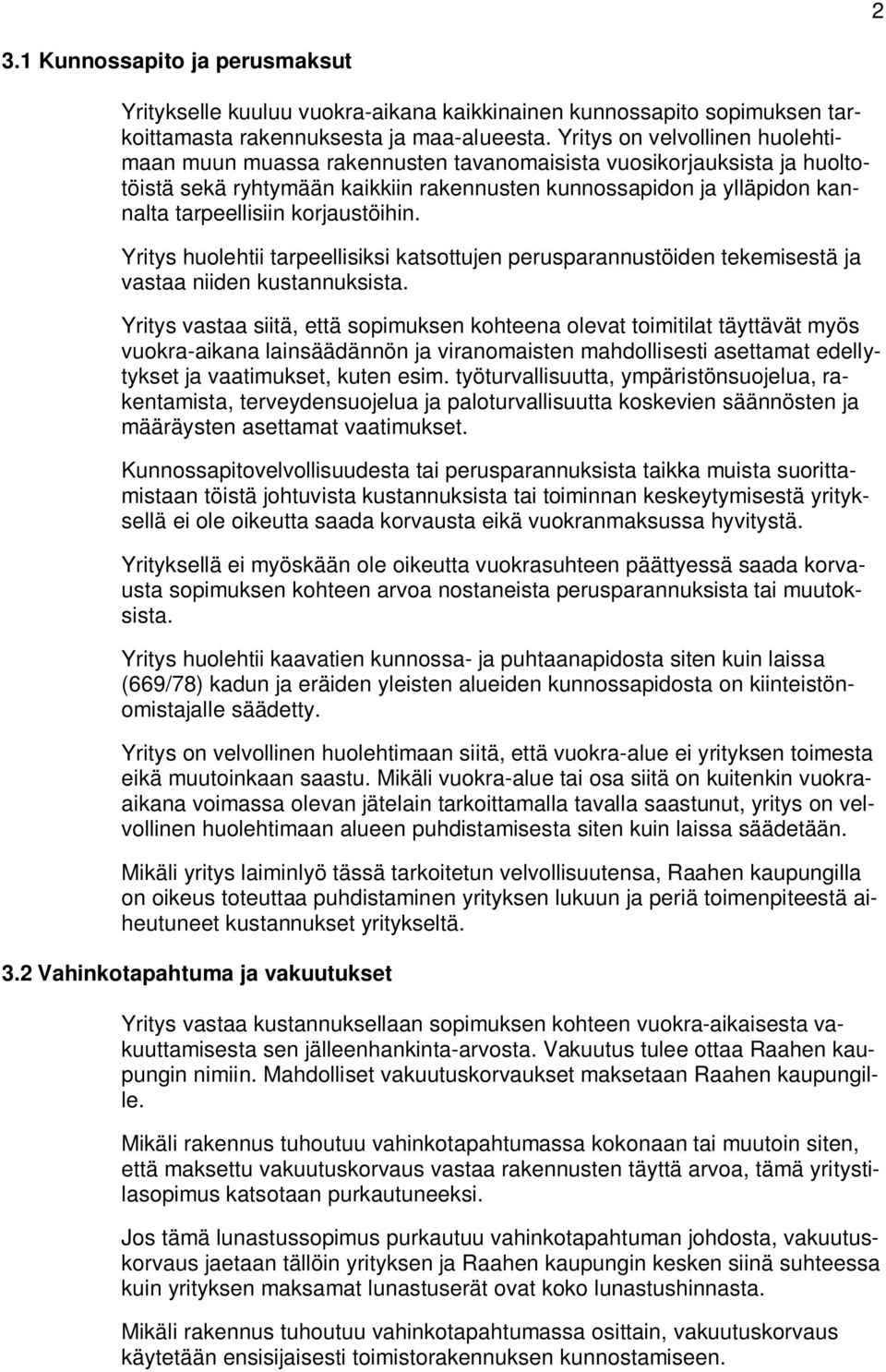 korjaustöihin. Yritys huolehtii tarpeellisiksi katsottujen perusparannustöiden tekemisestä ja vastaa niiden kustannuksista.