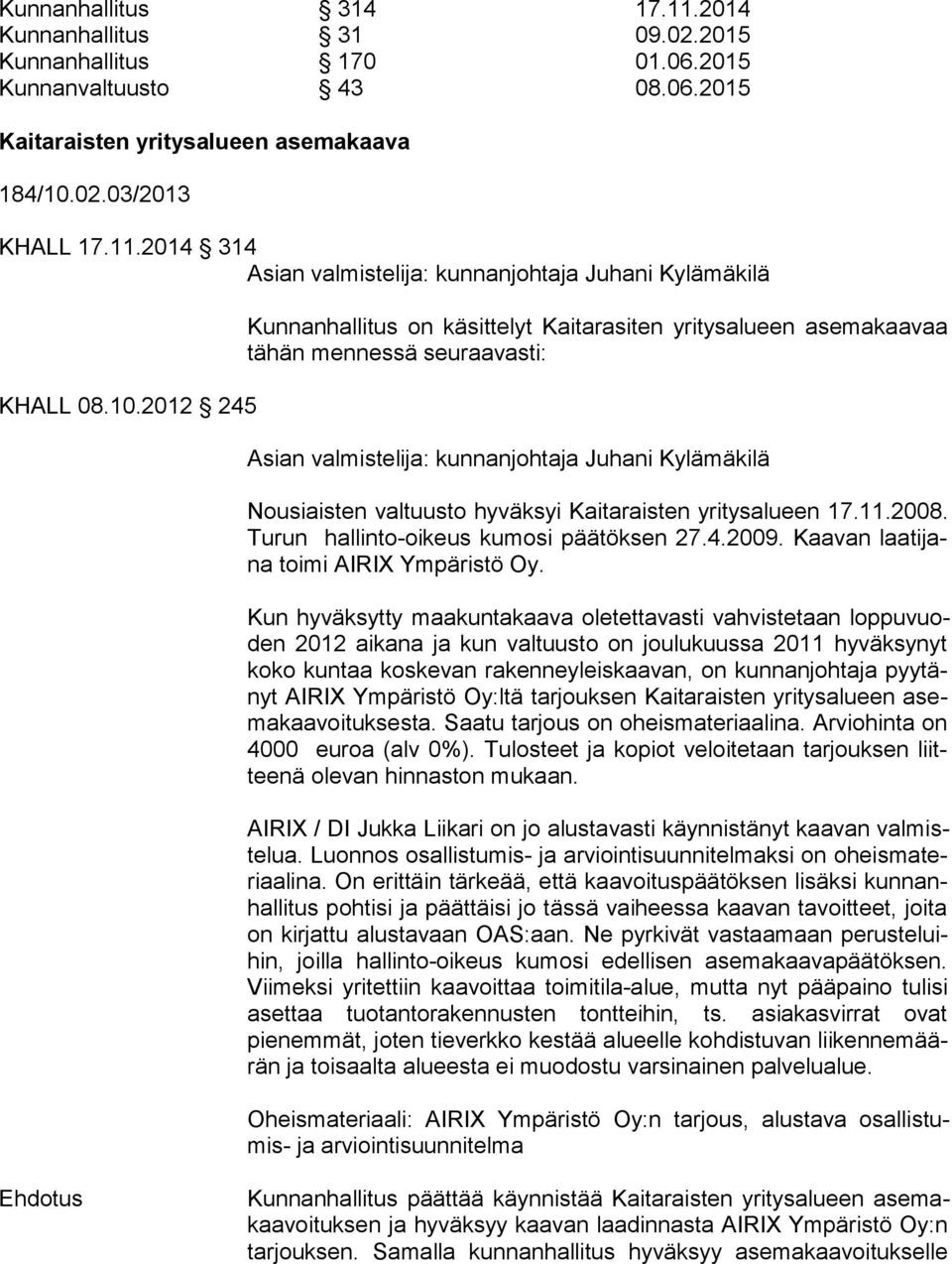 Tu run hallinto-oikeus kumosi päätöksen 27.4.2009. Kaa van laa ti jana toimi AIRIX Ympäristö Oy.